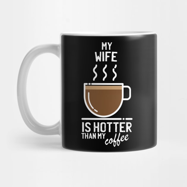 My wife is hotter than my coffee - Funny trending christmas gift for caffeine addicts by LookFrog